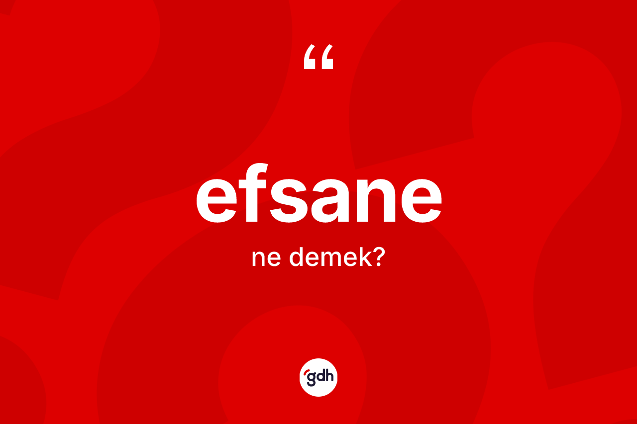 Efsane ne anlama gelir?