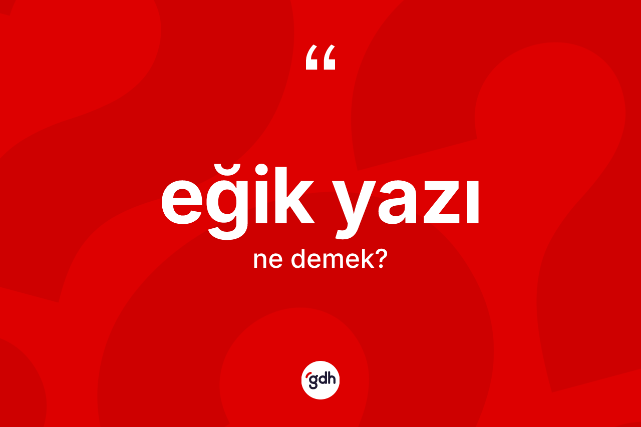 Eğik yazı kelimesi nedir?