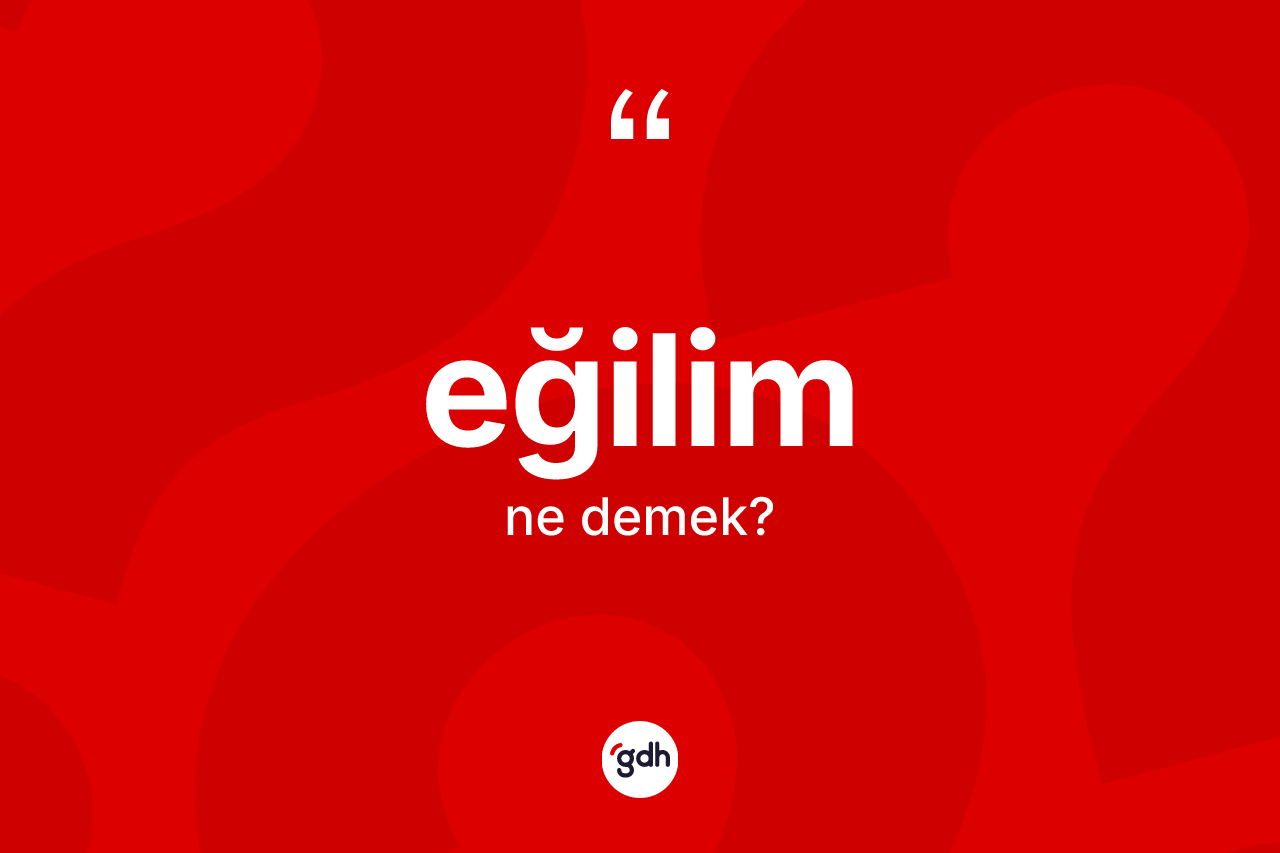 Eğilim kelimesinin anlamı nedir?