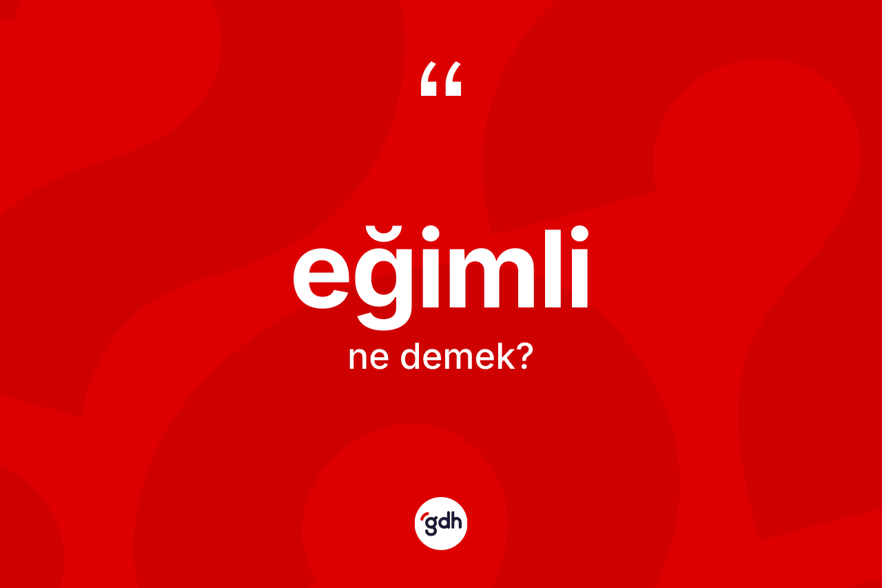 Eğimli kelimesinin sözlükteki tanımı nedir?