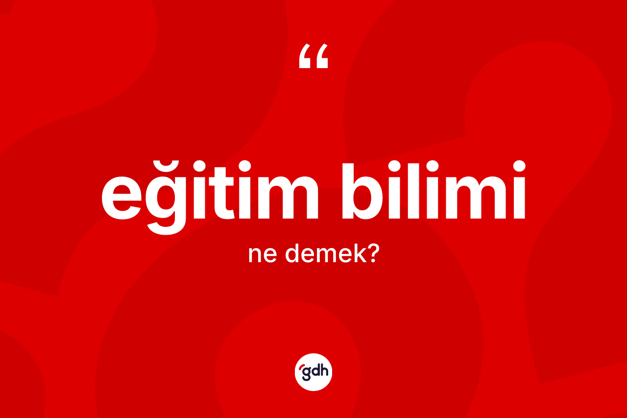 Eğitim bilimi ne anlama gelir?