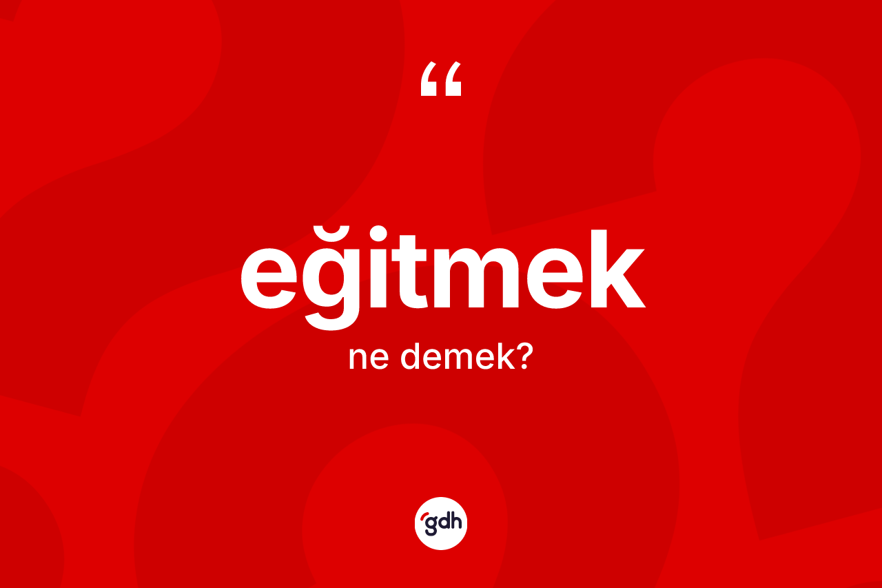 Eğitmek ne demek?