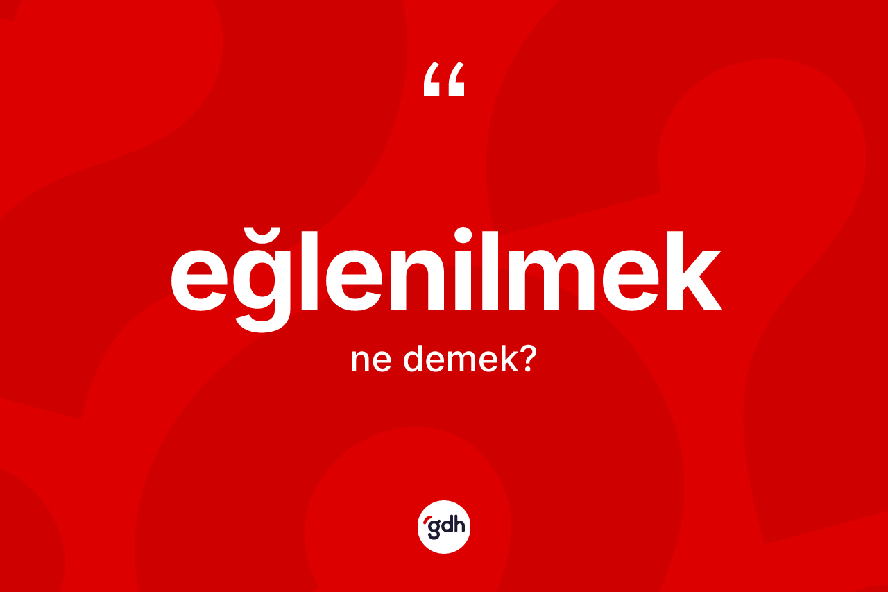 Eğlenilmek kelimesi nedir?
