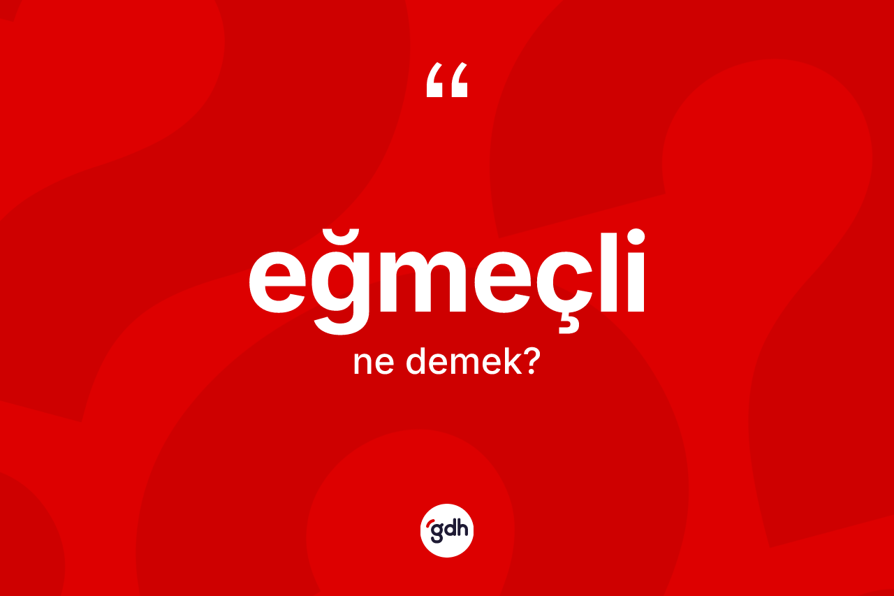 Eğmeçli kelimesinin sözlükteki tanımı nedir?