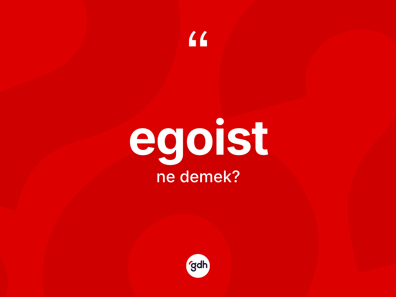 Egoist ne demek? Egoistin sözlükteki anlamı nedir?