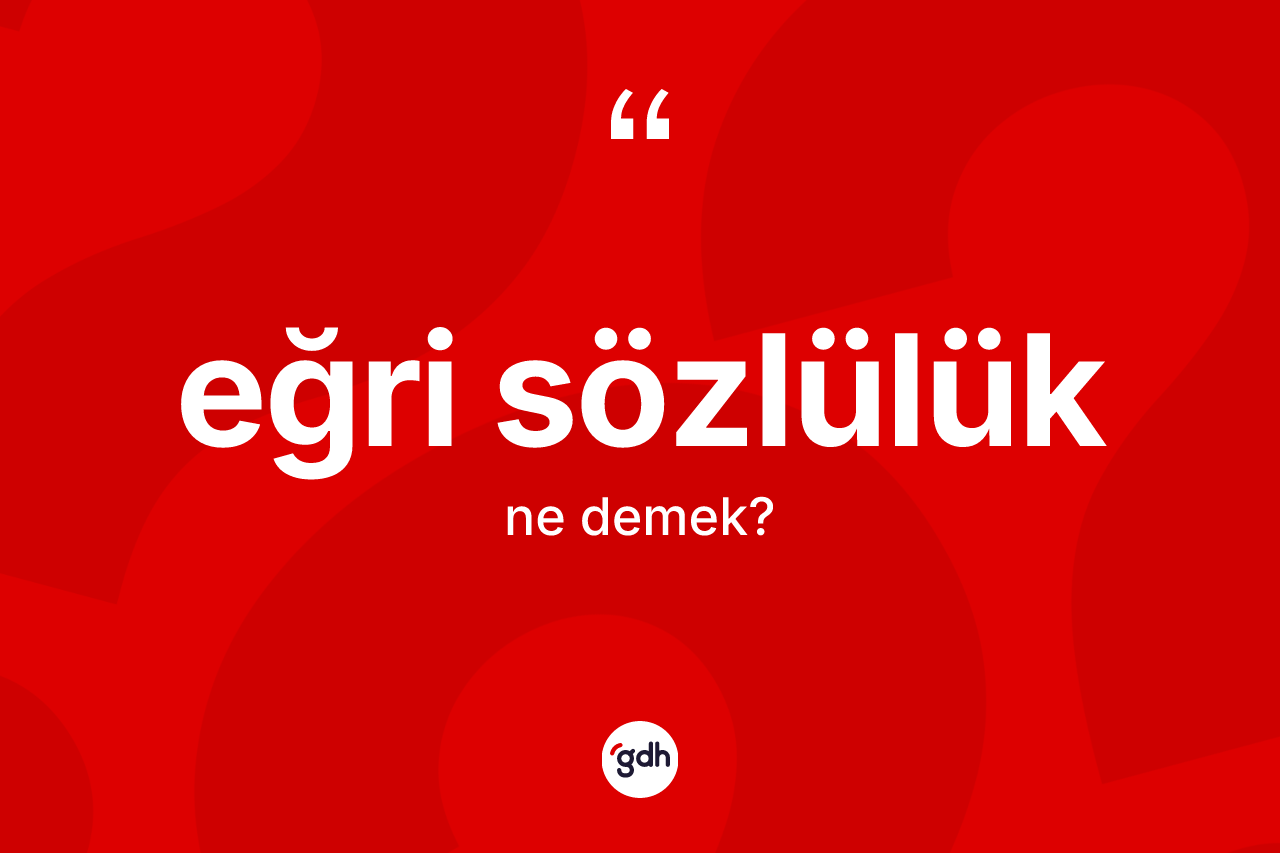 Eğri sözlülük nedir?