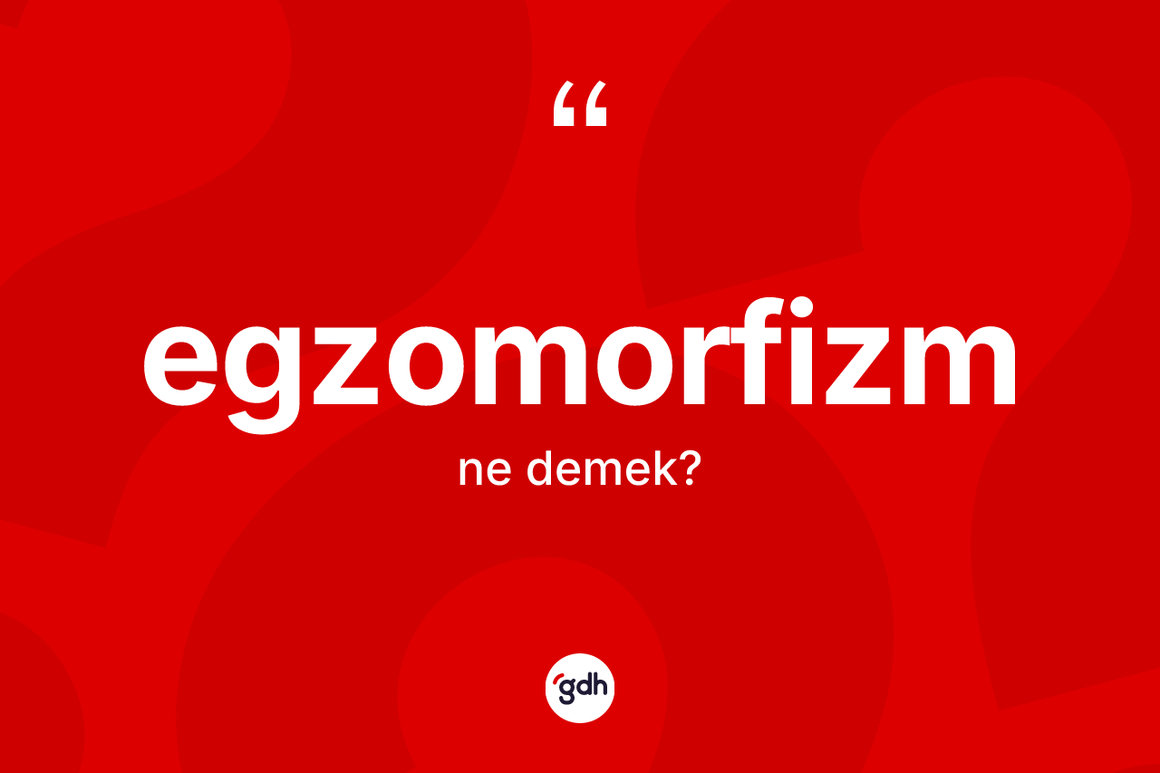 Egzomorfizm kelimesi nedir?
