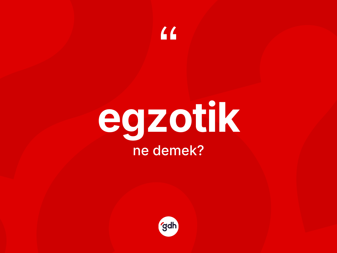 Egzotik kelimesinin anlamı nedir? Egzotiğin sözlükteki anlamı nedir?