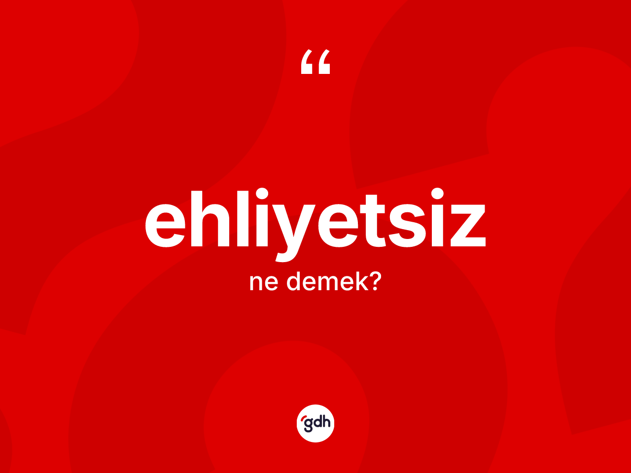 Ehliyetsiz nedir? Ehliyetsiz kelimesinin özellikleri nelerdir?