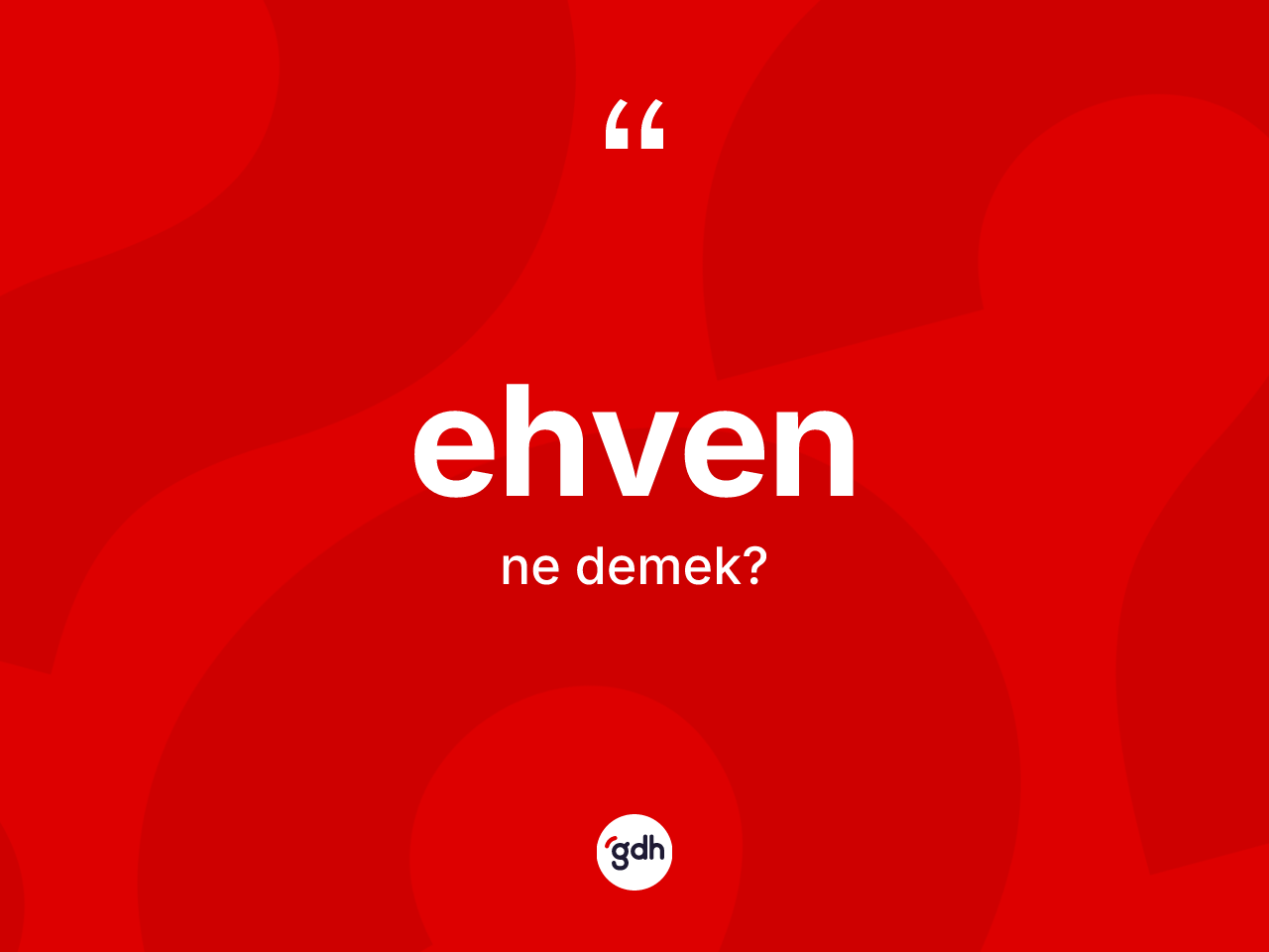 Ehven ne demek? Ehven kelimesinin özellikleri nelerdir?
