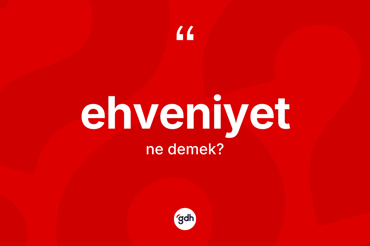 Ehveniyet kelimesinin tanımı nedir? Ehveniyet kelimesinin özellikleri nelerdir?