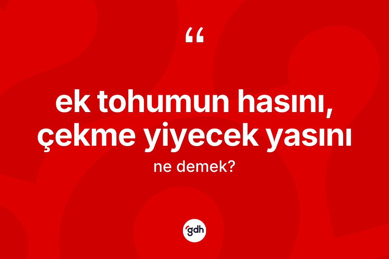 Ek tohumun hasını, çekme yiyecek yasını ifadesinin tanımı nedir?