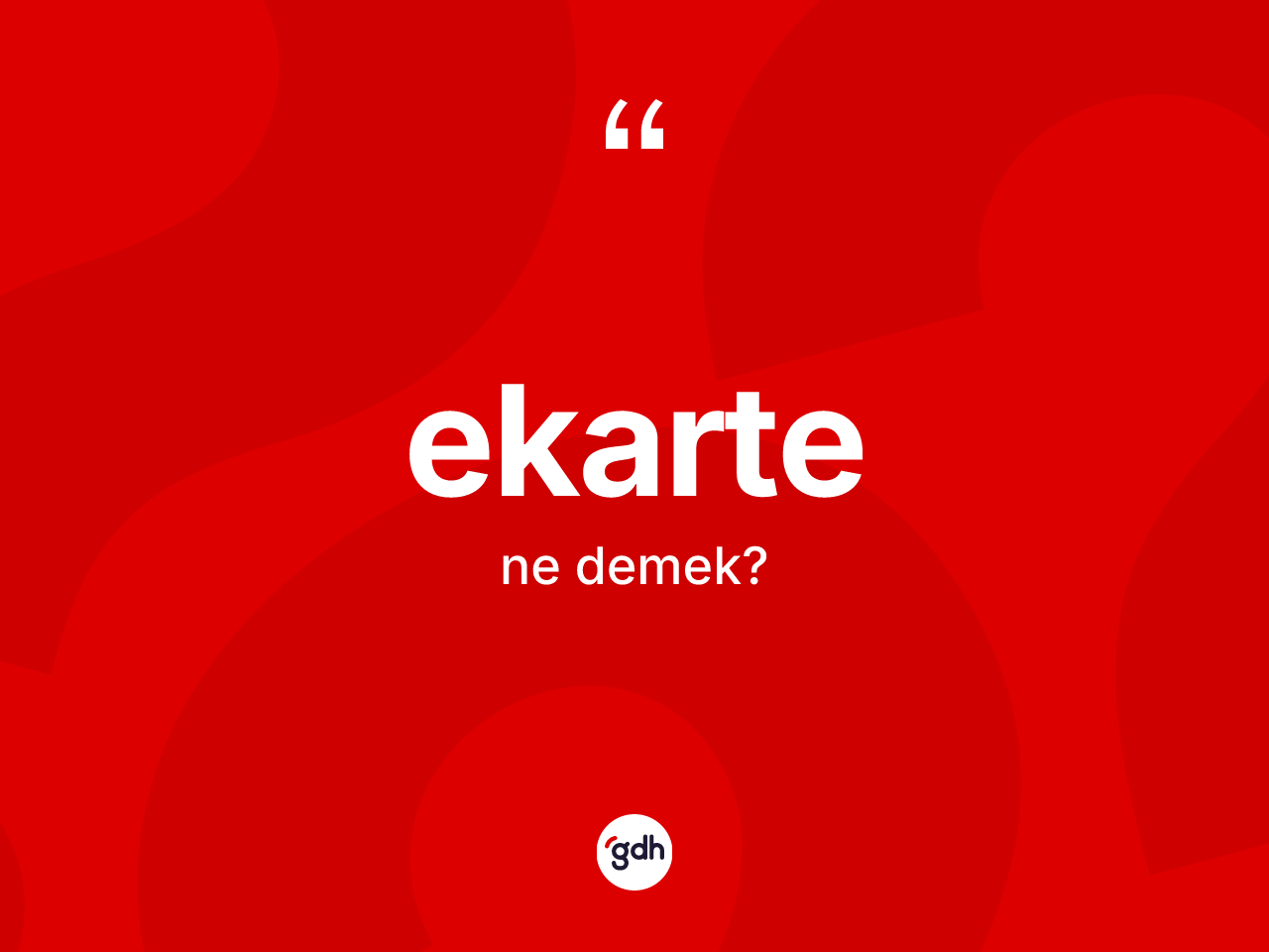Ekarte kelimesinin tanımı nedir? Ekarte kelimesinin özellikleri nelerdir?