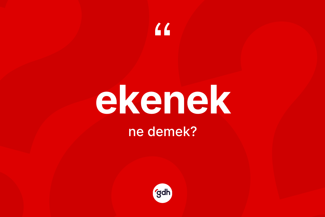 Ekenek kelimesinin sözlükteki tanımı nedir?
