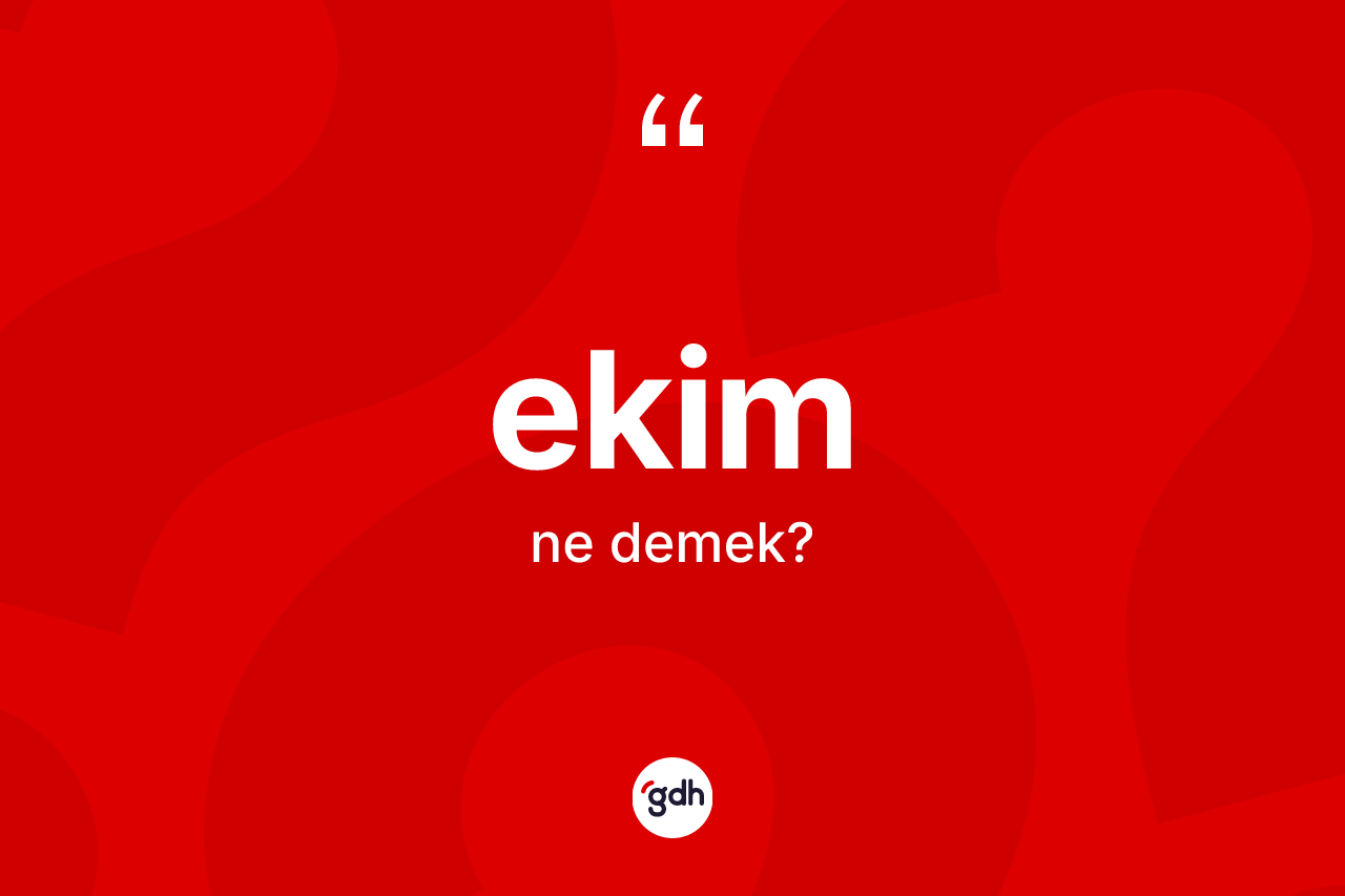 Ekim kelimesinin anlamı nedir? Ekim kelimesinin kaç farklı anlamı var?