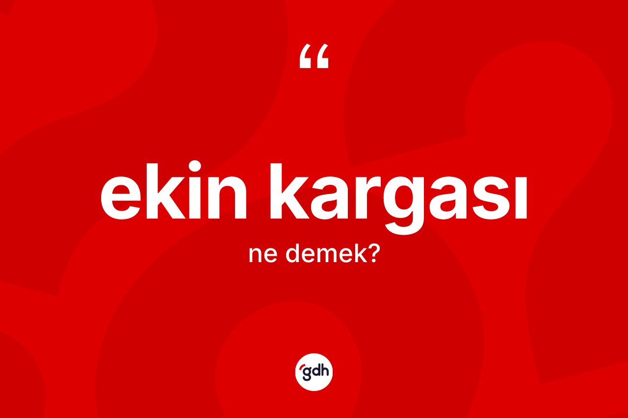 Ekin kargası kelimesi ne demek?