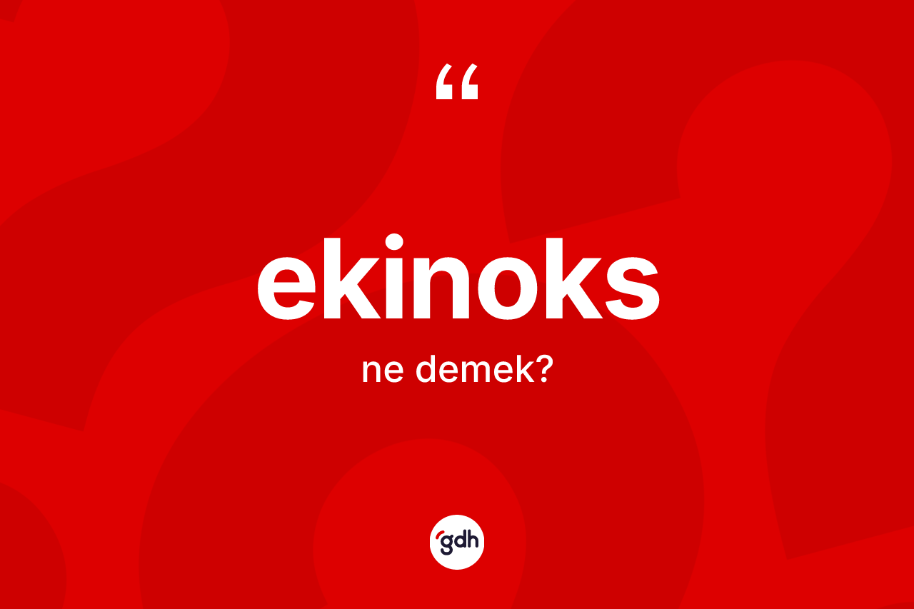 Ekinoks kelimesinin sözlükteki tanımı nedir?