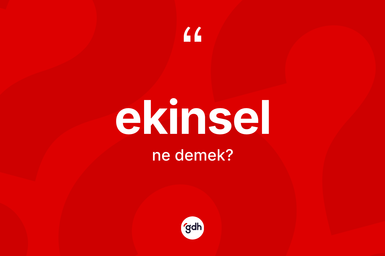 Ekinsel kelimesinin anlamı nedir?