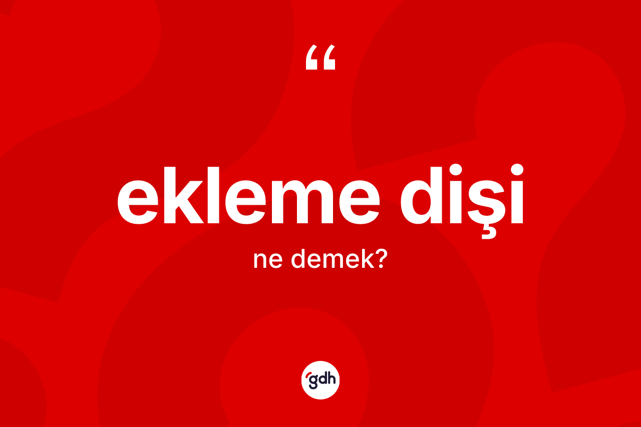 Ekleme dişi kelimesi ne demek?