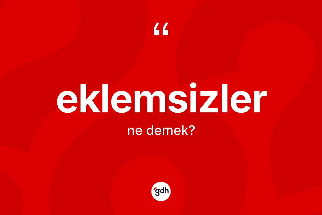 Eklemsizler ne anlama gelir?