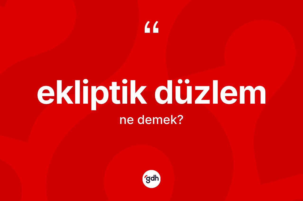 Ekliptik düzlem nedir?