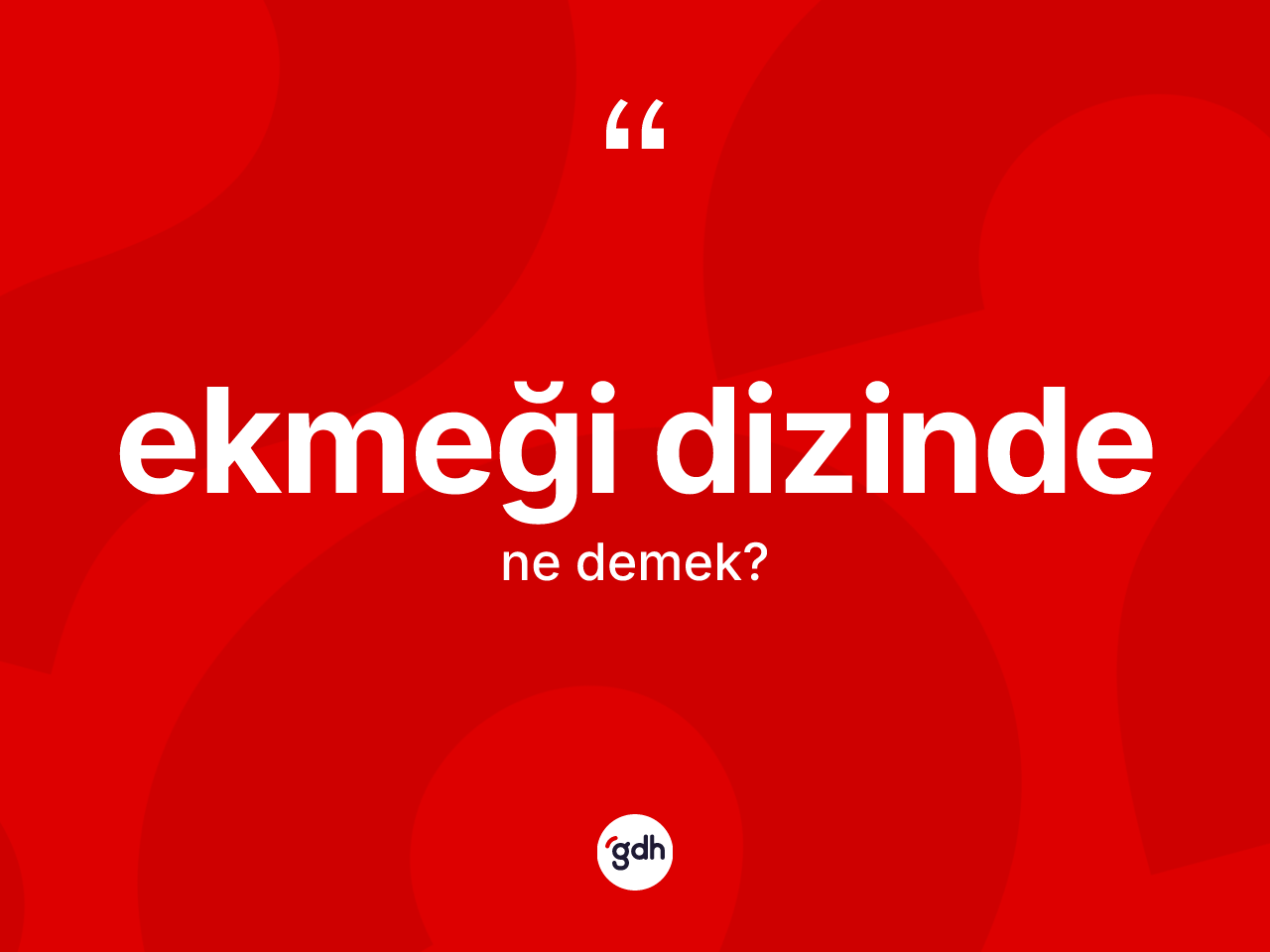 Ekmeği dizinde kelimesinin sözlükteki tanımı nedir? Ekmeği dizinde kelimesinin özellikleri nelerdir?