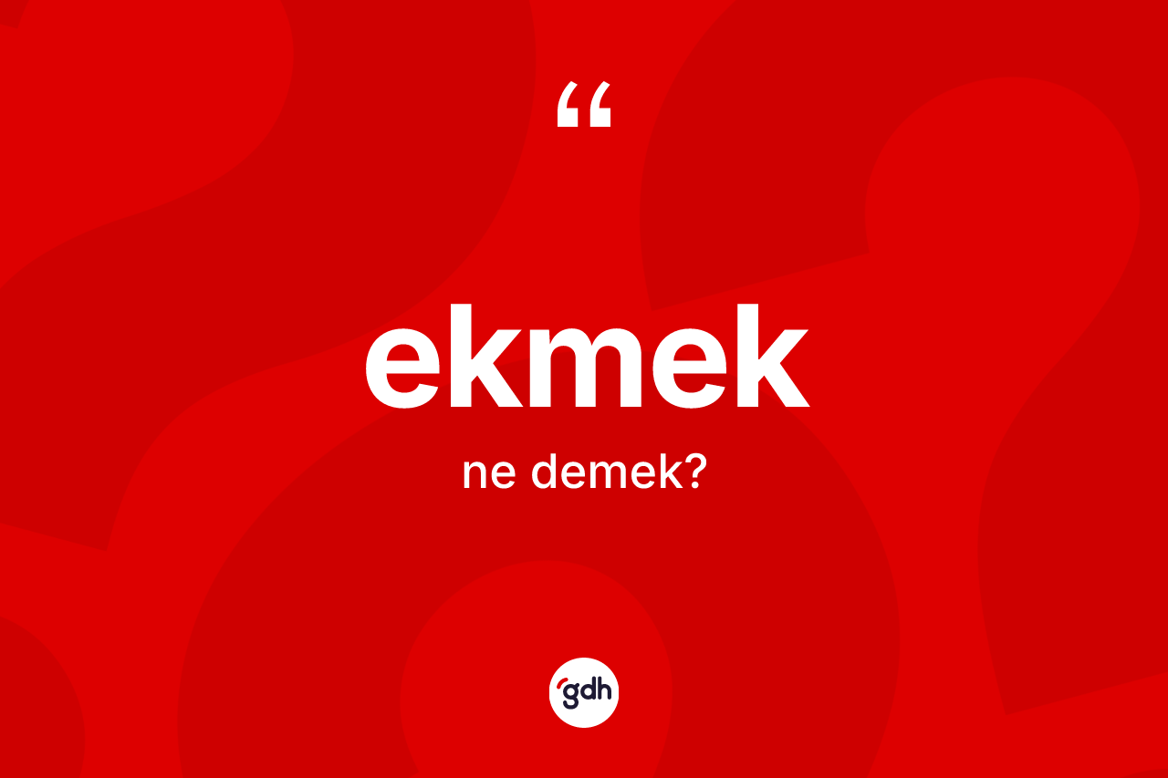 Ekmek kelimesi nedir? Ekmeğin TDK'ya göre anlamı nedir?