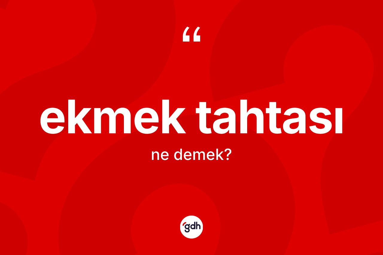 Ekmek tahtası kelimesinin anlamı nedir?