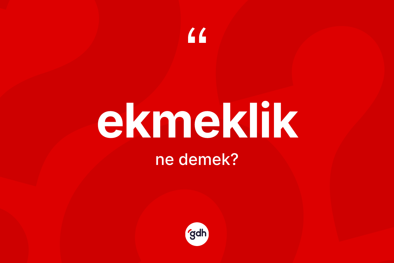 Ekmeklik nedir?