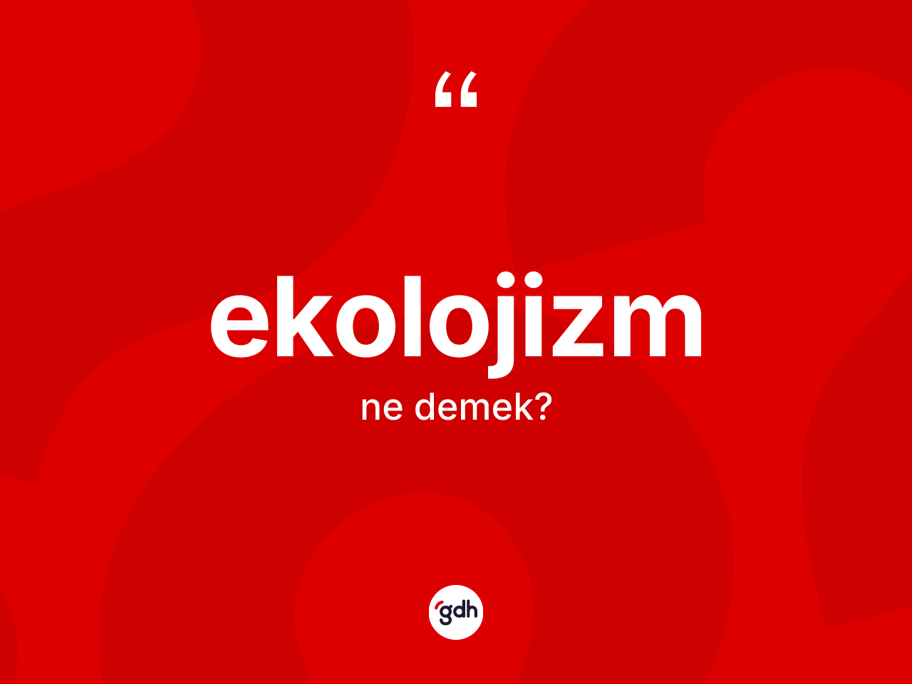 Ekolojizm kelimesinin anlamı nedir? Ekolojizmin sözlükteki anlamı nedir?