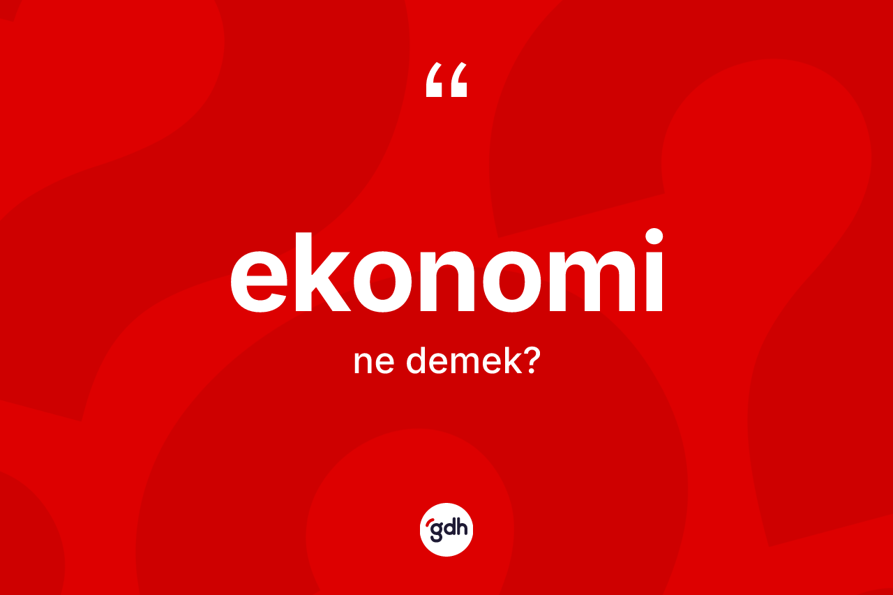 Ekonomi kelimesi ne anlama gelir?