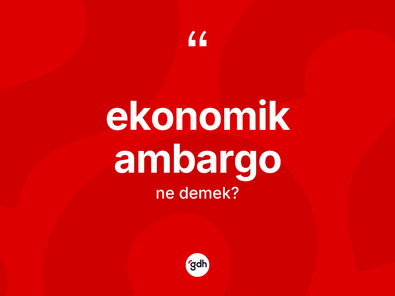 Ekonomik ambargo kelimesinin tanımı nedir? Ekonomik ambargonun halk arasındaki kullanımı nasıldır?