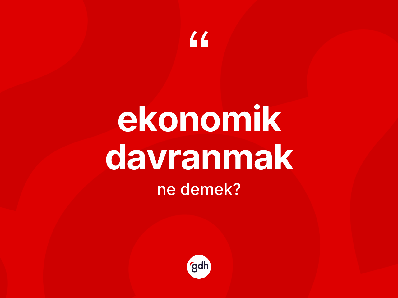 Ekonomik davranmak sözü ne demektir? Ekonomik davranmak ifadesinin özellikleri nelerdir?