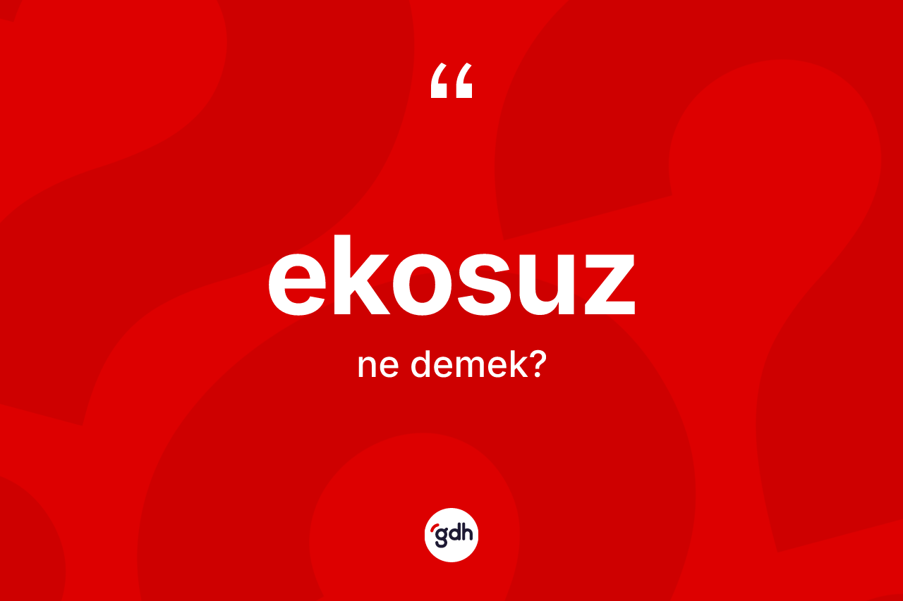 Ekosuz kelimesinin sözlükteki tanımı nedir?