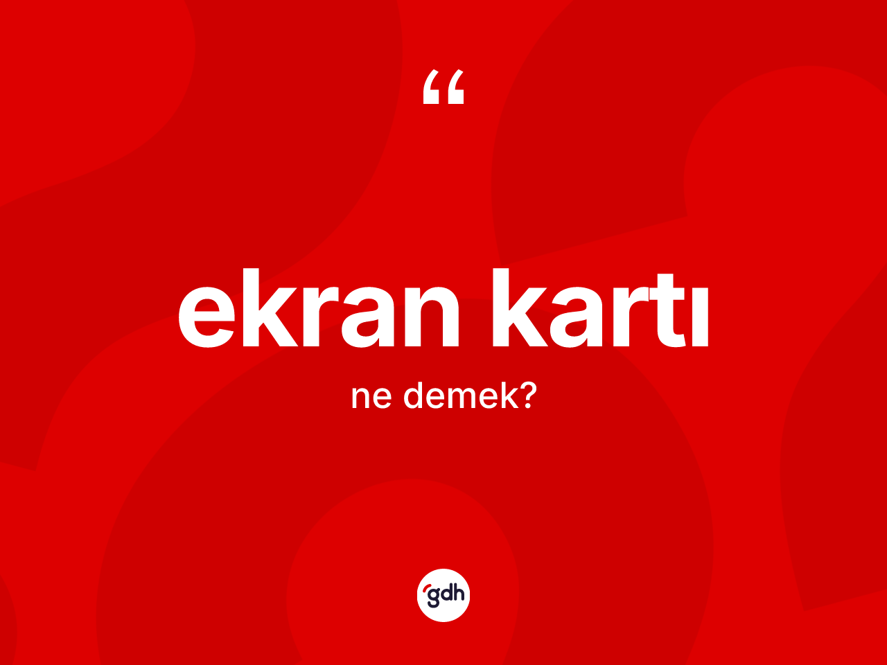 Ekran kartı kelimesinin tanımı nedir? Ekran kartının sözlükteki anlamı nedir?