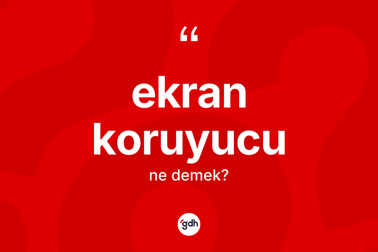 Ekran koruyucu kelimesinin tanımı nedir?