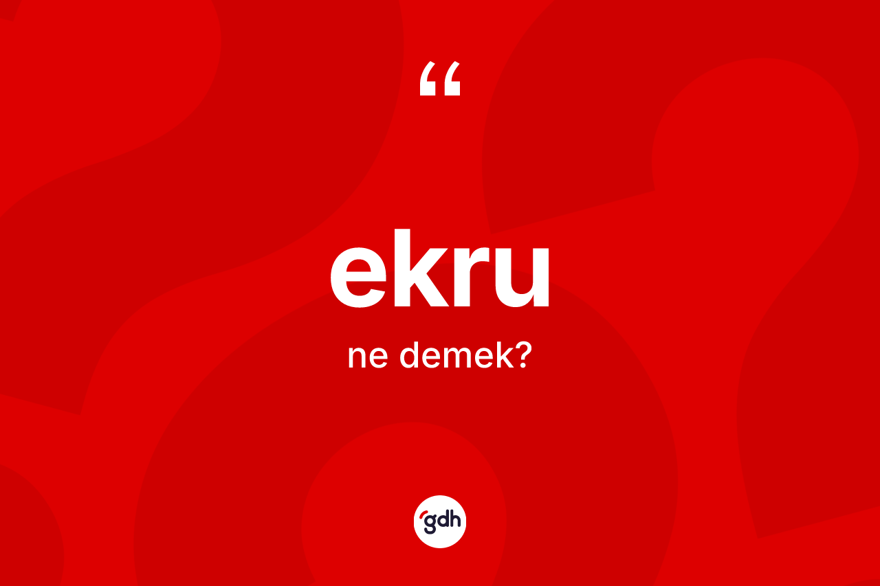 Ekru nedir? Ekru kelimesinin özellikleri nelerdir?