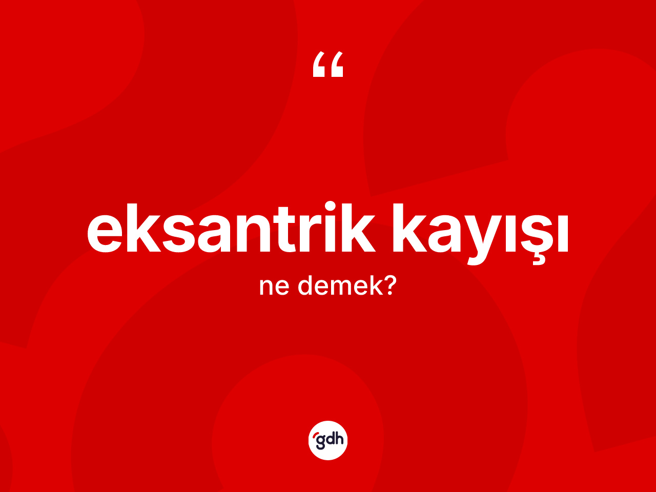 Eksantrik kayışı kelimesi ne anlama gelir? Eksantrik kayışı kelimesinin TDK anlamı nedir?