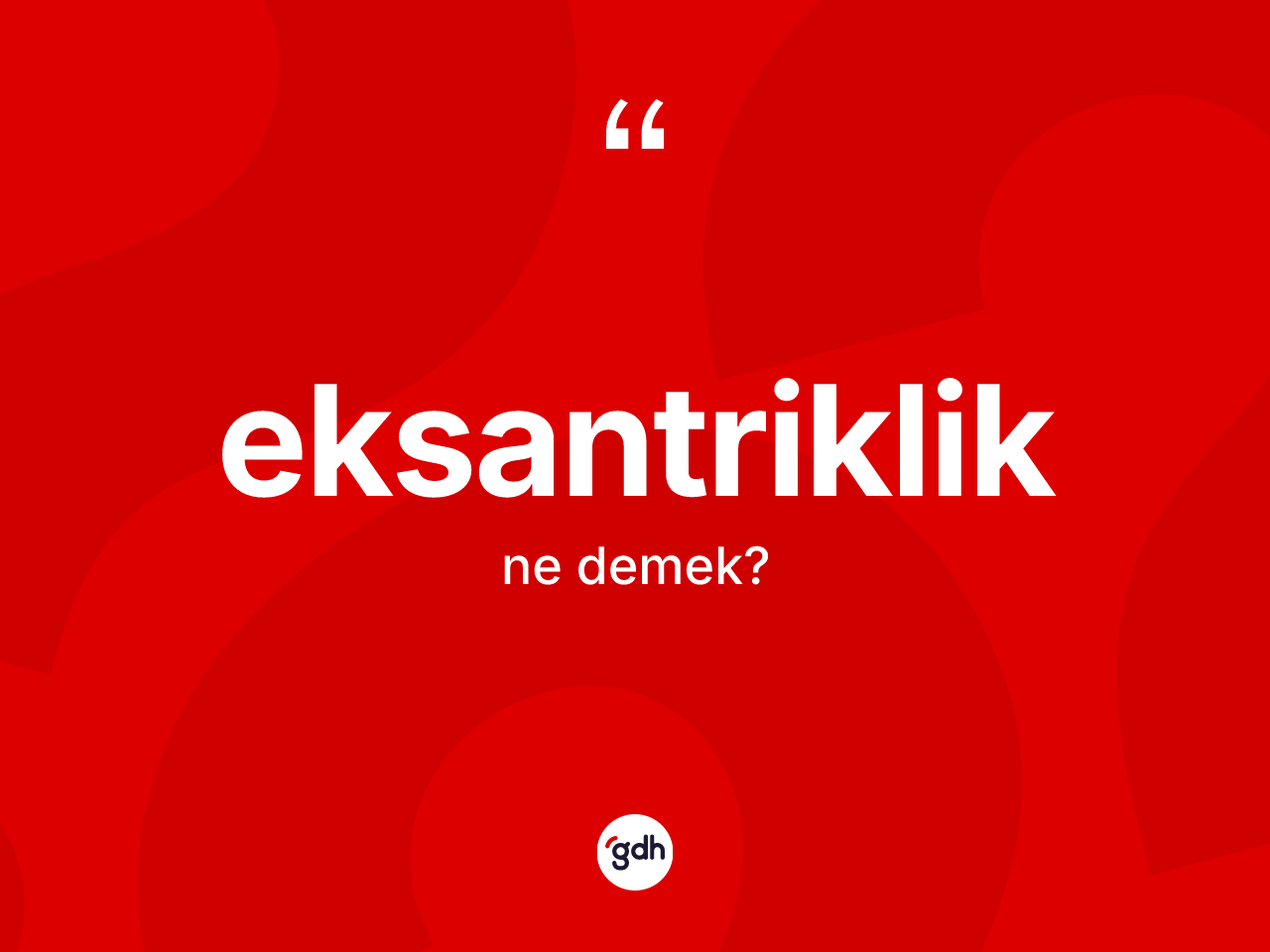 Eksantriklik ne demek? Eksantriklik kelimesinin TDK anlamı nedir?