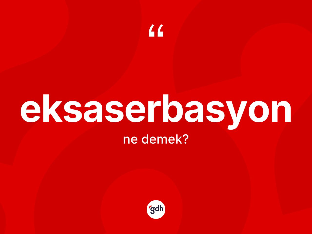 Eksaserbasyon kelimesinin sözlükteki tanımı nedir? Eksaserbasyonun TDK'ya göre anlamı nedir?