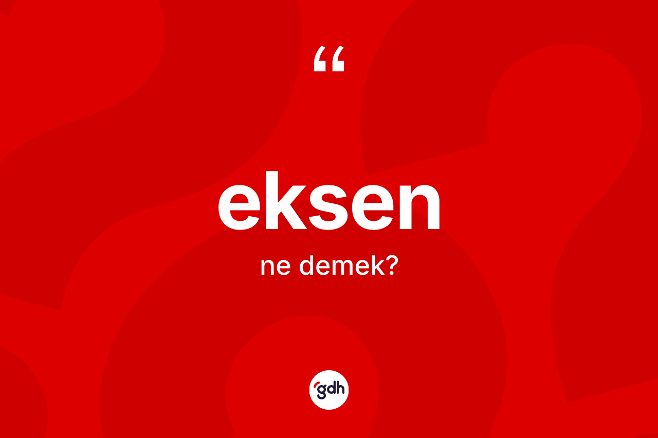 Eksen kelimesinin tanımı nedir? Eksenin sözlükteki anlamı nedir?