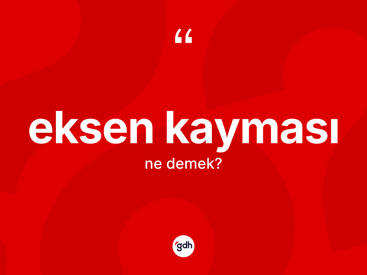 Eksen kayması ne demek? Eksen kaymasının TDK'ya göre anlamı nedir?