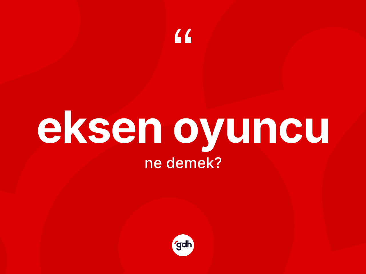 Eksen oyuncu kelimesinin sözlükteki tanımı nedir? Eksen oyuncunun TDK'ya göre anlamı nedir?