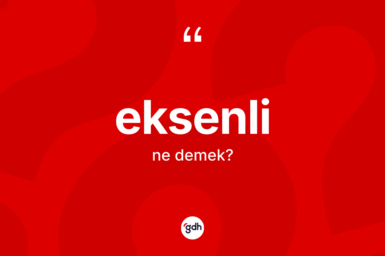 Eksenli kelimesi ne demek? Eksenlinin halk arasındaki kullanımı nasıldır?