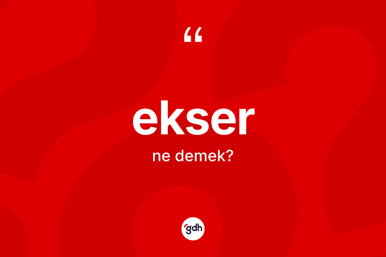 Ekser kelimesinin tanımı nedir? Ekserin TDK'ya göre anlamı nedir?