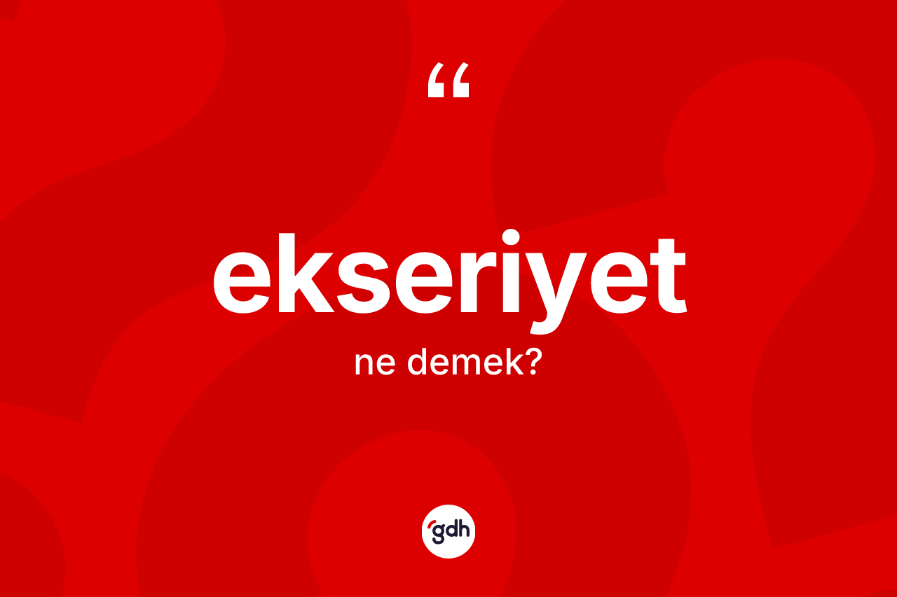 Ekseriyet kelimesinin sözlükteki tanımı nedir?