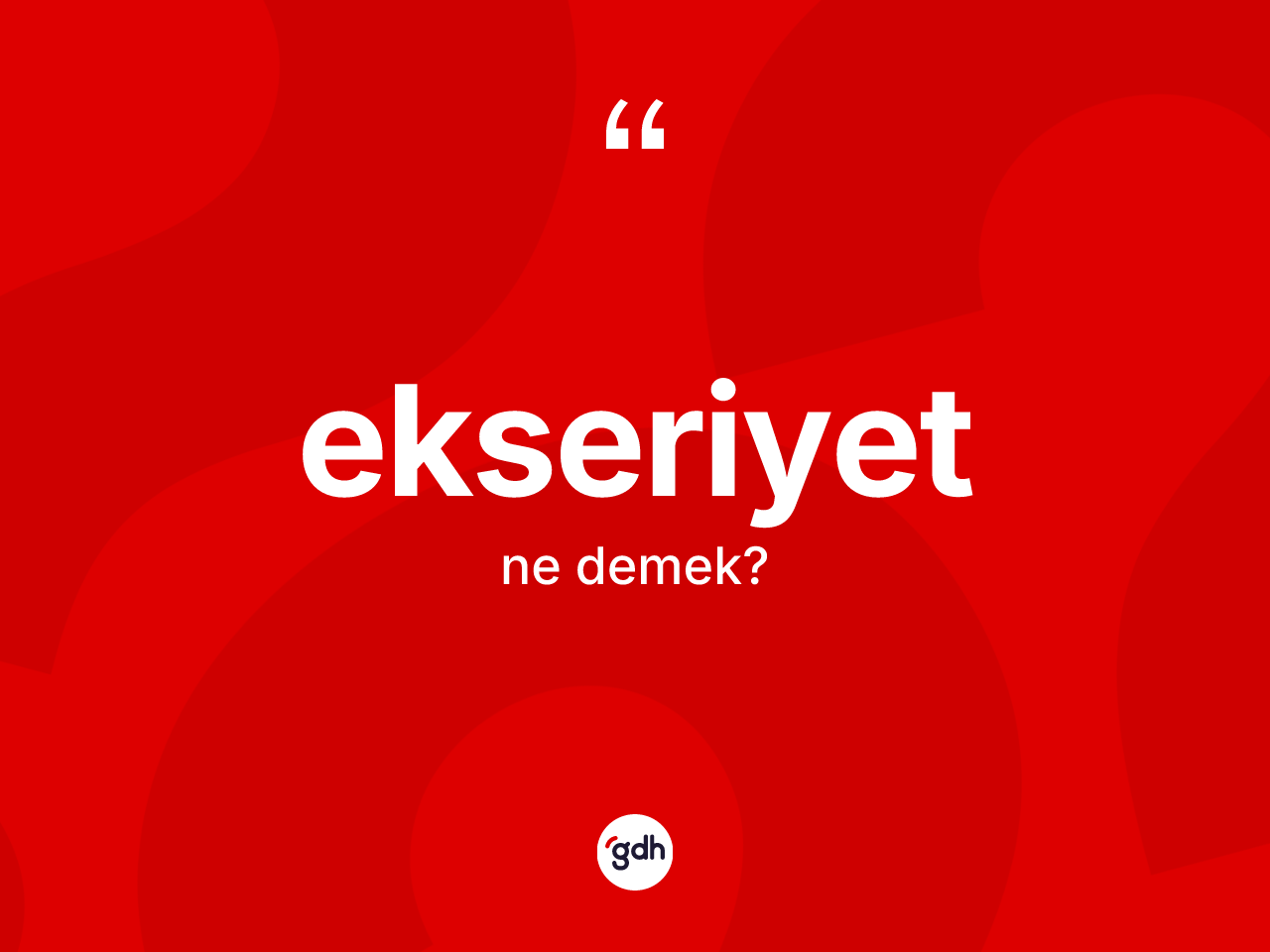 Ekseriyet kelimesinin sözlükteki tanımı nedir? Ekseriyetin TDK'ya göre anlamı nedir?