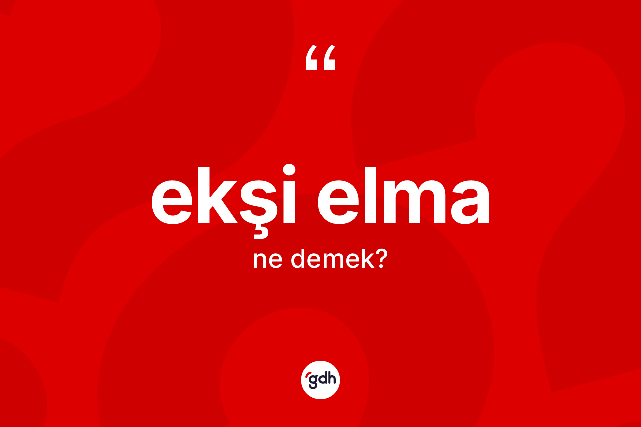 Ekşi elma kelimesi ne anlama gelir?