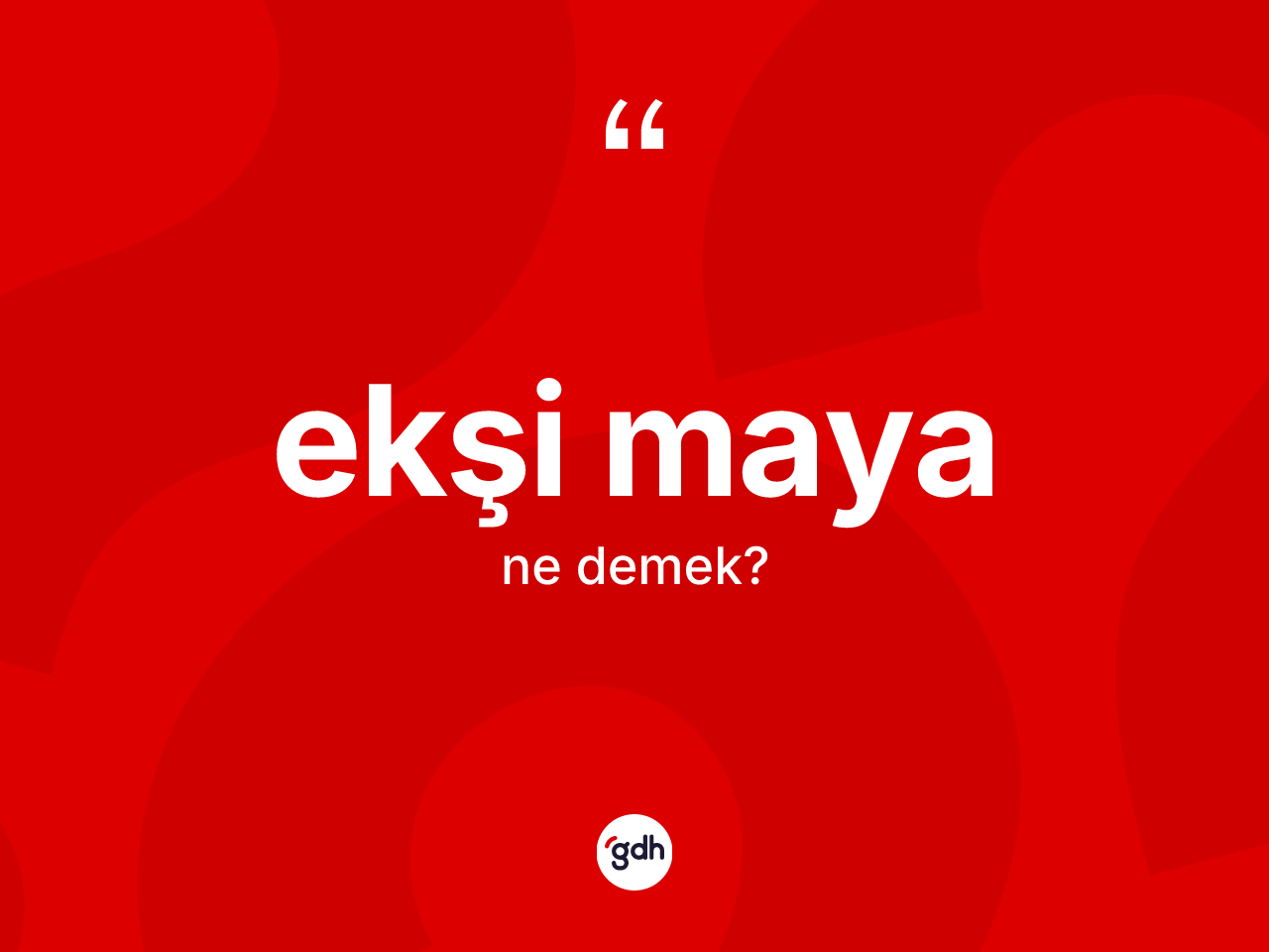 Ekşi maya kelimesi nedir? Ekşi mayanın TDK'ya göre anlamı nedir?