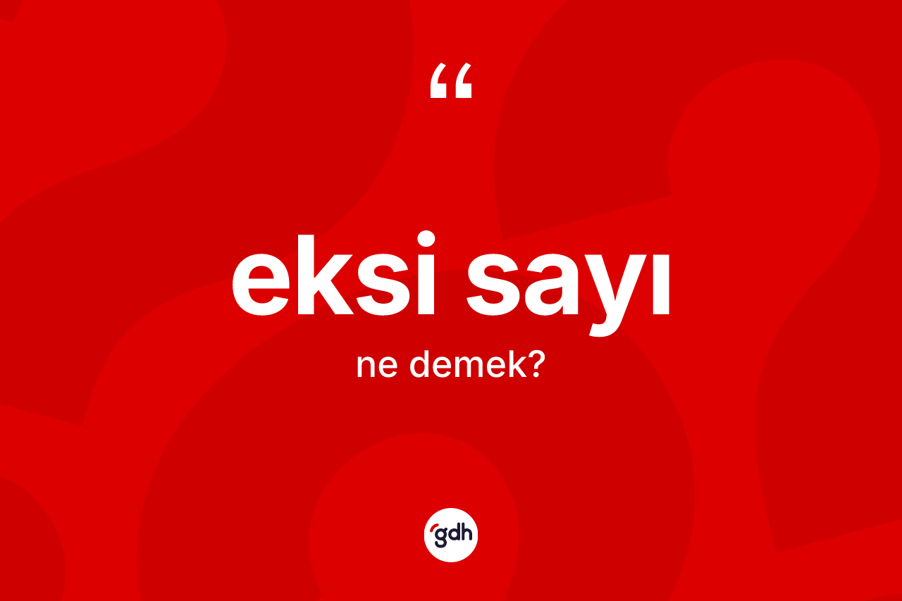 Eksi sayı kelimesinin sözlükteki tanımı nedir? Eksi sayının kısaca tanımı nedir?